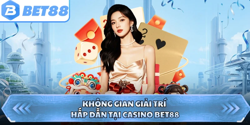 Không gian giải trí hấp dẫn tại casino BET88