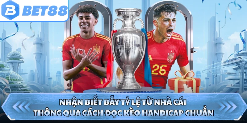 Nhận biết bẫy tỷ lệ từ nhà cái thông qua cách đọc kèo Handicap chuẩn