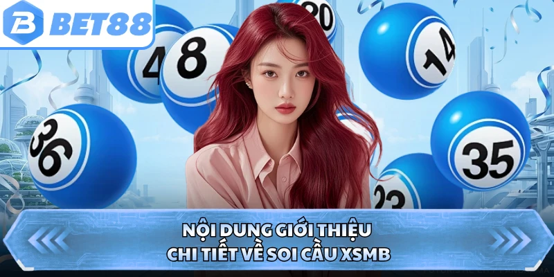 Nội dung giới thiệu chi tiết về soi cầu XSMB