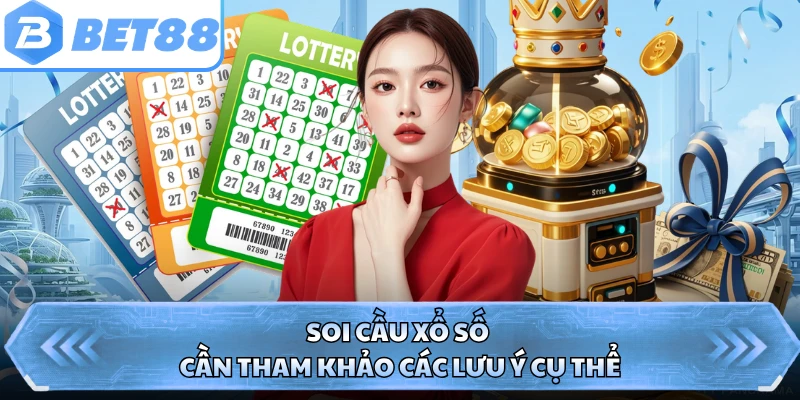 Soi cầu xổ số cần tham khảo các lưu ý cụ thể