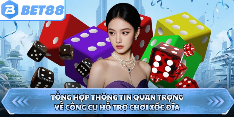 Tổng hợp thông tin quan trọng về công cụ hỗ trợ chơi xóc đĩa