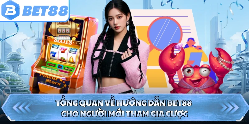 Tổng quan về hướng dẫn BET88 cho người mới tham gia cược