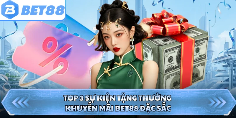 Top 3 sự kiện tặng thưởng khuyến mãi BET88 đặc sắc